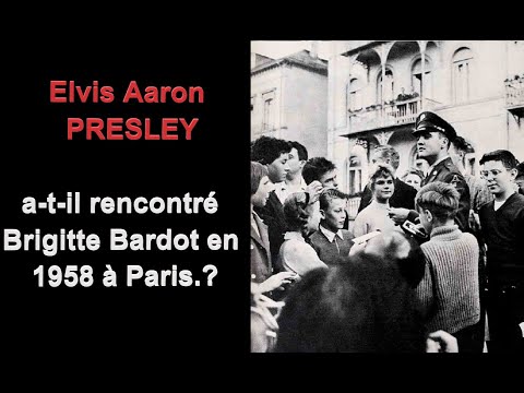 Elvis Aaron PRESLEY a-t-il rencontré Brigitte Bardot à Paris lors de son Armée en Allemagne.?