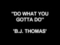 Do What You Gotta Do - B.J. Thomas