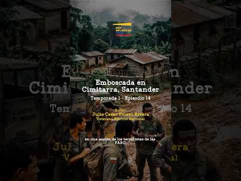 *Emboscada en Cimitarra, Santander*. *Temporada 1 - Episodio 14.*