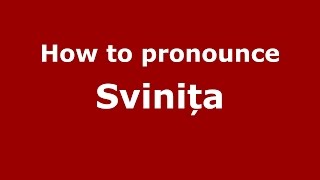 How to pronounce Svinița