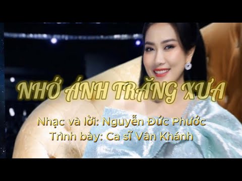 NHỚ ÁNH TRĂNG XƯA- Ca sĩ Vân Khánh- Nhạc và lời: Nguyễn Đức Phước