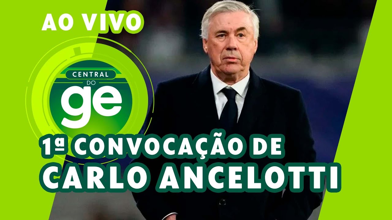 AO VIVO! CONVOCAÇÃO DA SELEÇÃO BRASILEIRA: ANCELOTTI FAZ PRIMEIRA LISTA | CENTRAL DO GE | ge.globo