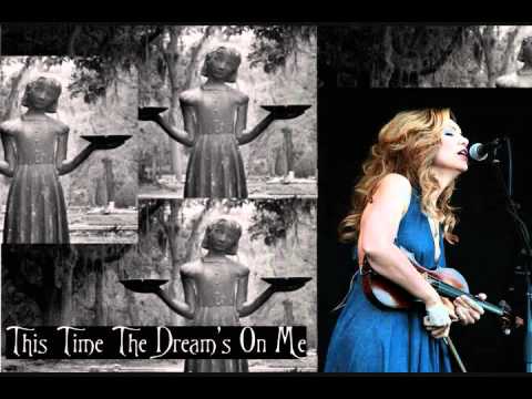 Alison Krauss - This Time The Dream's On Me