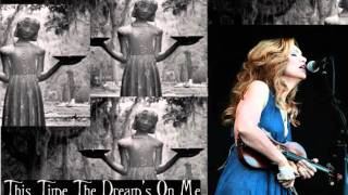 Alison Krauss - This Time The Dream's On Me