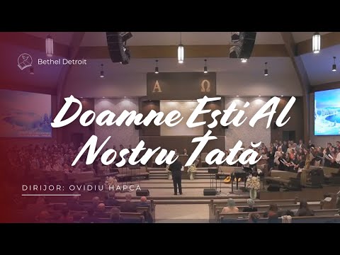 Doamne Ești al Nostru Tată - Corul Unit Bethel Detroit