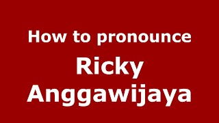 How to pronounce Ricky Anggawijaya