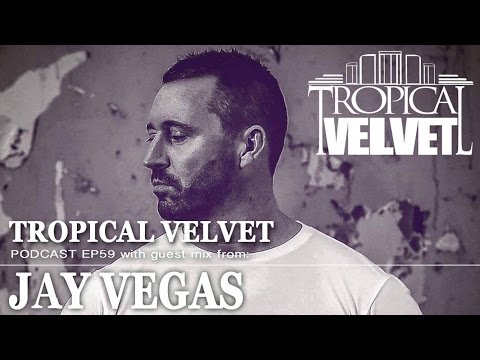 TROPICAL VELVET PODCAST EP59 MIXED BY KORT GUEST MIX JAY VEGAS      TVPC