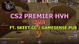 CS2 PREMIER HVH 2V4 FT. SKEET.CC / GAMESENSE.PUB