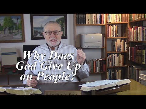 Why Does God Give Up on People? Romans 1:24-25. (#227)