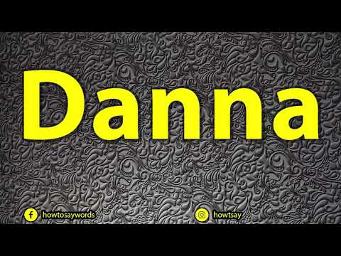 How To Pronounce Danna