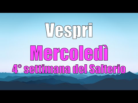 Preghiera dei Vespri, MERCOLEDÌ 4 FEBBRAIO 4° settimana del Salterio