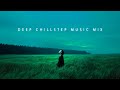 Let Your Mind Rest Where The World Expands Deep Chillstep Music Mix