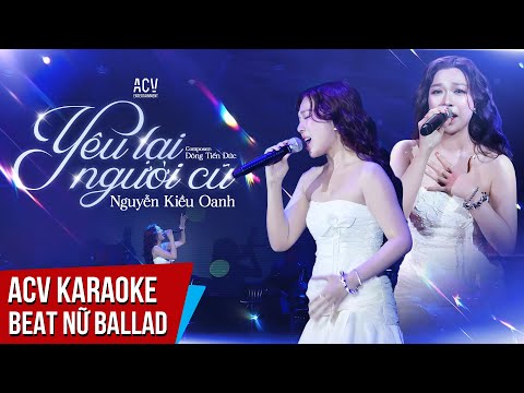 YÊU LẠI NGƯỜI CŨ KARAOKE - Nguyễn Kiều Oanh | Beat Tone Nữ Ballad Chuẩn Dễ Hát
