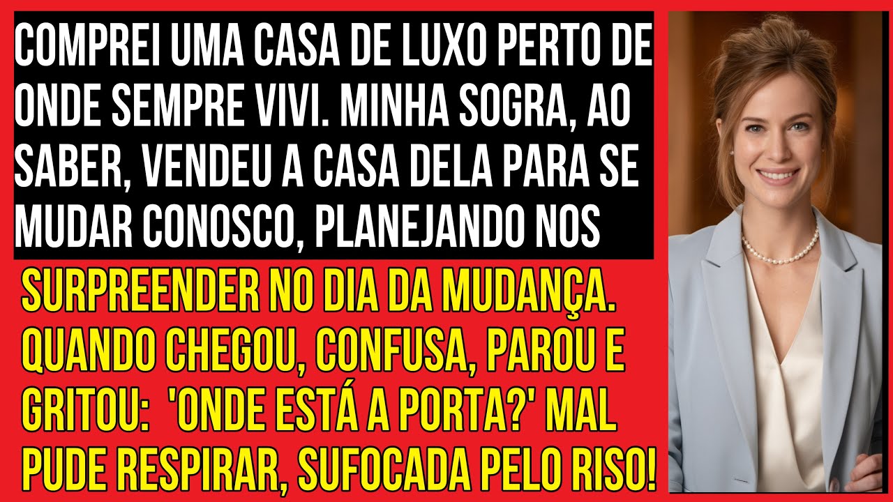 COMPREI UMA CASA RENOVADA PERTO DE ONDE SEMPRE VIVI. MINHA SOGRA, AO DESCOBRIR NOSSA MUDANÇA...