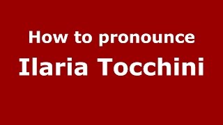How to pronounce Ilaria Tocchini