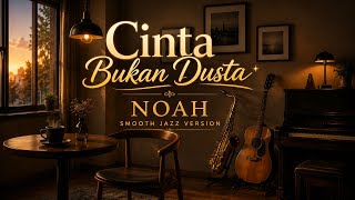 Download lagu 🎷 Cinta Bukan Dusta – NOAH | Smooth Jazz Version 🎷✨ mp3