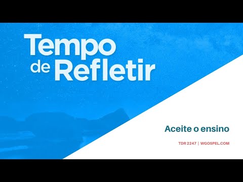 Tempo de Refletir 2247 - Aceite o ensino