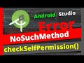 NoSuchMethodError No virtual method checkSelfPermission on below API level 23 | RunTimeException