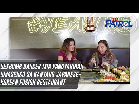 Sexbomb dancer Mia Pangyarihan umasenso sa kanyang Japanese-Korean fusion restaurant TV Patrol