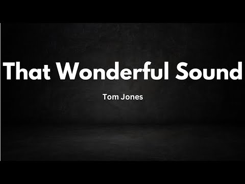 That Wonderful Sound - Tom Jones (Lyrics)