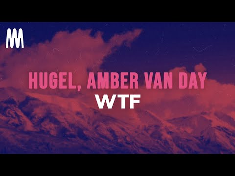 HUGEL feat. Amber Van Day - WTF (Lyrics)
