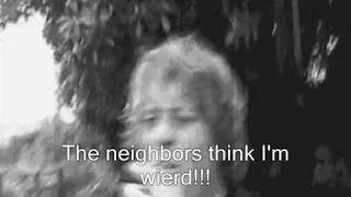 The Neighbors Think I'm Weird