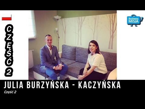 Julia Burzyńska Kaczyńska część 2 w Business Misji - Inspirujące wywiady z ludźmi sukcesu