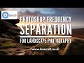 Photoshop Frequency Separation In Landscape Photography