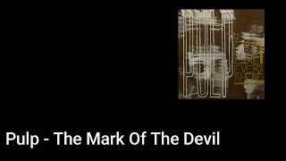 Pulp - The Mark Of The Devil (Lyric Video)