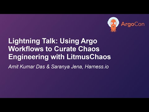 Lightning Talk: Using Argo Workflows to Curate Chaos Engineering wi... Amit Kumar Das & Saranya Jena