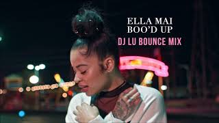 Ella Mai - Boo&#39;d Up (Dj Lu Bounce Mix)