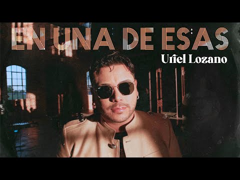 Uriel Lozano - En Una de Esas (Video Oficial)