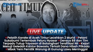 Live Update Sore: Pelatih Karate di Aceh Timur Lecehkan Murid, Petani Sukabumi Korban Peluru Nyasar