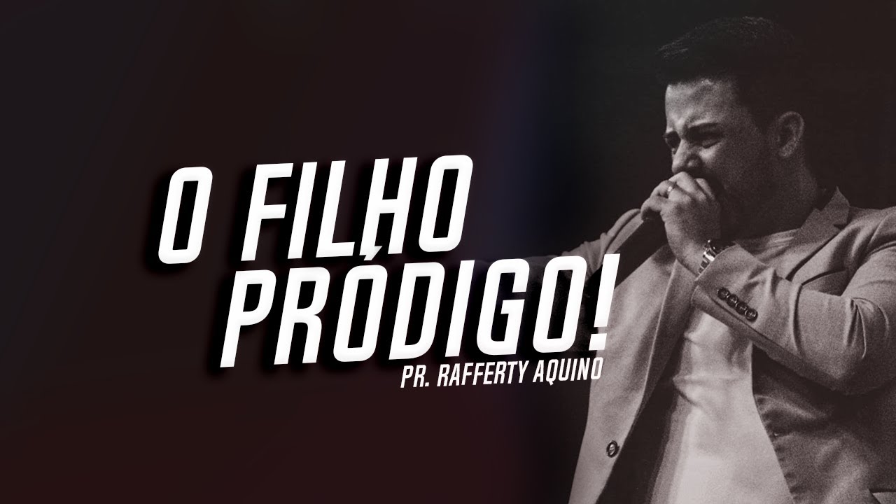 Pr. Rafferty Aquino | O Filho Pródigo!