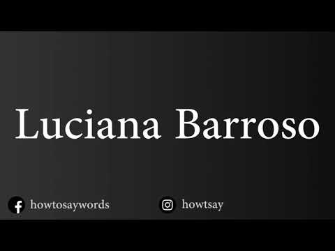 How To Pronounce Luciana Barroso