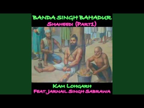 Banda Singh Bahadur Shaheedi, Pt. 1 (feat. Jarnail Singh Sabrawa)