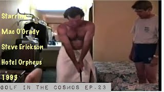 GOLF IN THE COSMOS. EP. 23. Mac O’Grady reveals all to Steve Erickson. Part 1. Hotel Orpheus 1993.