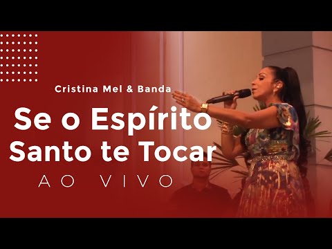 Cristina Mel e Banda - Se o Espírito Santo Te Tocar (Ao Vivo)