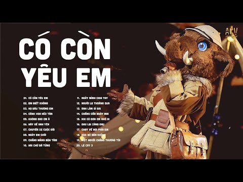 Có Còn Yêu Em - Ca Sĩ Giấu Mặt - Vì ai em ngỡ là cả tương lai nên đã hết lòng