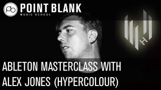 Alex Jones (Hypercolour) Music Production Masterclass - Ableton Live