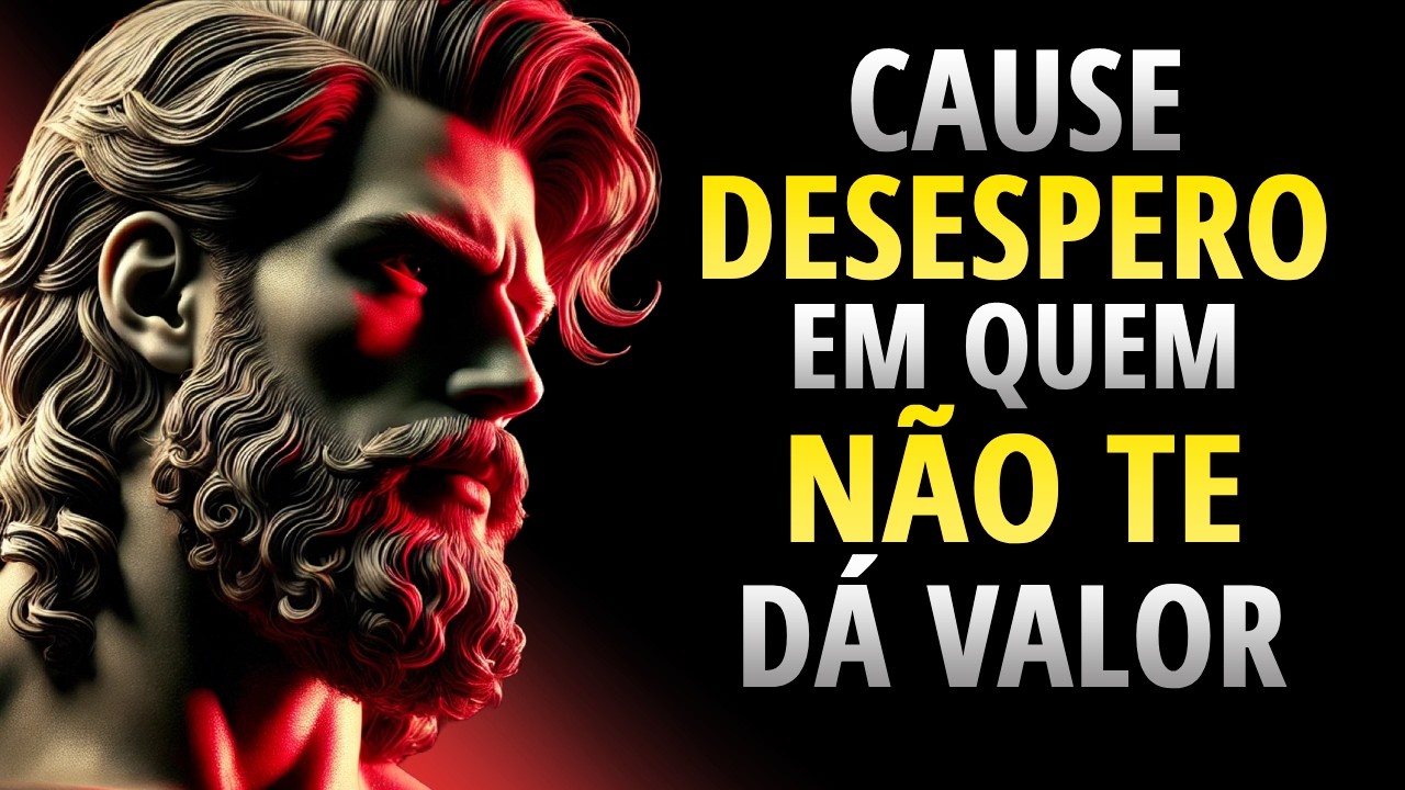 11 Atitudes que Deixam Quem Não Te Valoriza Desesperado | Estoicismo