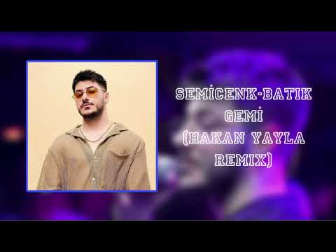 SEMİCENK - BATIK GEMİ (HAKAN YAYLA REMIX)