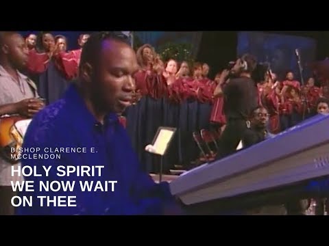 Bishop Clarence E. McClendon - Holy Spirit We Now Wait on Thee (Live)