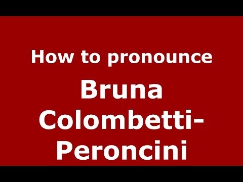 How to pronounce Bruna Colombetti-Peroncini (Italian/Italy)  - PronounceNames.com
