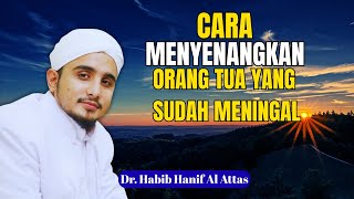 Download lagu Cara Memberikan Kebahagiaan Orang Tua Yang Telah Meninggal Ceramah Habib Hanif Al Atthas mp3