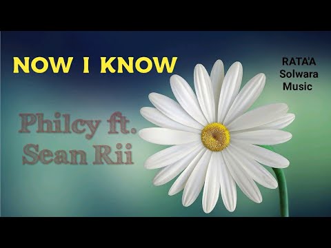 Philcy ft. Sean Rii - Now I Know √ Lagu Solomon Terbaru 2021 (RATA'A Solwara Music) Latest Music 🇸🇧