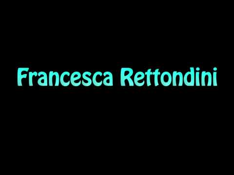 Learn How To Pronounce Francesca Rettondini