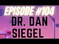 Episode 104 – Dr. Dan Siegel on Stress, Irrational Fears, Mindfulness and more