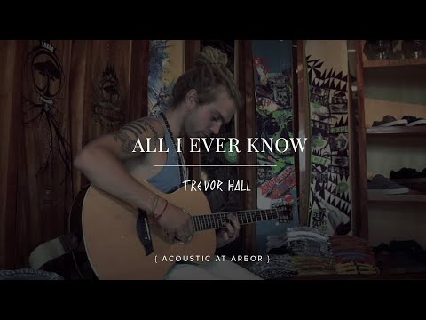 Trevor Hall - All I Ever Know Acoustic at Arbor