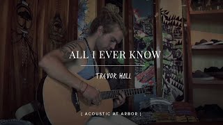 Trevor Hall - All I Ever Know Acoustic at Arbor
